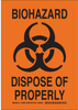 Brady B-485 Polyester Rectangle Orange Chemical, Biohazard, Hazardous & Flammable Material Sign - 10 in Width x 14 in Height - Laminated - TEXT: BIOHAZARD DISPOSE OF PROPERLY - 126629 - 754473-74822 - R. S. Hughes Company, Inc.