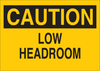 Brady B-302 Polyester Rectangle Yellow Machine & Equipment Sign - 14 in Width x 10 in Height - Laminated - TEXT: CAUTION LOW HEADROOM - 85857 - 754476-85857 - R. S. Hughes Company, Inc.