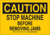 Brady B-401 Polystyrene Rectangle Machine & Equipment Sign - 14 in Width x 10 in Height - TEXT: CAUTION STOP MACHINE BEFORE REMOVING JAMS - 127708 - 754473-76126 - R. S. Hughes Company, Inc.
