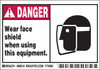 Brady B-302 Black / Red on White Polyester Machine & Equipment Safety Label - 5 in Width - 3 1/2 in Height - Printed Text = DANGER - WEAR FACE SHIELD WHEN USING THIS EQUIPMENT. - 86818 - 754476-86818 - R. S. Hughes Company, Inc.