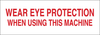 Brady B-302 Polyester Rectangle White Machine & Equipment Sign - 10 in Width x 3.5 in Height - Laminated - TEXT: WEAR EYE PROTECTION WHEN USING THIS MACHINE - 85076 - 754476-85076 - R. S. Hughes Company, Inc.