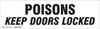 Brady B-302 Black on White Rectangle Polyester Hazardous Material Label - 24 in Width - 7 in Height - Printed Text = POISONS KEEP DOORS LOCKED - 60277 - 754476-60277 - R. S. Hughes Company, Inc.