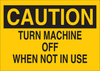 Brady B-401 Polystyrene Rectangle Yellow Machine & Equipment Sign - 10 in Width x 7 in Height - TEXT: CAUTION TURN MACHINE OFF WHEN NOT IN USE - 22937 - 754476-22937 - R. S. Hughes Company, Inc.