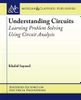 Understanding Circuits - Learning Problem Solving Using Circuit Analysis (Morgan & Claypool Publishers)