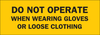 Brady B-302 Polyester Rectangle Yellow Machine & Equipment Sign - 10 in Width x 3.5 in Height - Laminated - TEXT: DO NOT OPERATE WHEN WEARING GLOVES OR LOOSE CLOTHING - 88283 - 754476-88283 - R. S. Hughes Company, Inc.