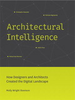 Architectural Intelligence: How Designers and Architects Created the Digital Landscape -  - IEEE -  Institute of Electrical and Electronics Engineers, Inc.