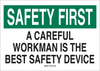 Brady B-401 Polystyrene Rectangle White Safety Awareness Sign - 10 in Width x 7 in Height - TEXT: SAFETY FIRST A CAREFUL WORKMAN IS THE BEST SAFETY DEVICE - 25307 - 754476-25307 - R. S. Hughes Company, Inc.
