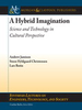 A Hybrid Imagination: Science and Technology in Cultural Perspective -  - IEEE -  Institute of Electrical and Electronics Engineers, Inc.