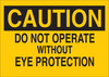 Brady B-555 Aluminum Rectangle Yellow Machine & Equipment Sign - 14 in Width x 10 in Height - TEXT: CAUTION DO NOT OPERATE WITHOUT EYE PROTECTION - 43350 - 754476-43350 - R. S. Hughes Company, Inc.