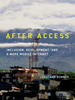 After Access: Inclusion, Development, and a More Mobile Internet -  - IEEE -  Institute of Electrical and Electronics Engineers, Inc.