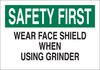 Brady B-302 Polyester Rectangle White Machine & Equipment Sign - 14 in Width x 10 in Height - Laminated - TEXT: SAFETY FIRST WEAR FACE SHIELD WHEN USING GRINDER - 85054 - 754476-85054 - R. S. Hughes Company, Inc.