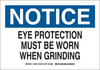Brady B-401 Polystyrene Rectangle White Machine & Equipment Sign - 10 in Width x 7 in Height - TEXT: NOTICE EYE PROTECTION MUST BE WORN WHEN GRINDING - 128833 -- 754473-77747