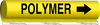 Brady B-689 Black on Yellow Polyester Wrap-Around Pipe Marker - 8 in Width - 3/4 in Character Height - 9 in Length - Printed Msg = POLYMER with Right Arrow - 5740-I - 754476-57269 - R. S. Hughes Company, Inc.