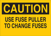 Brady B-302 Polyester Rectangle Yellow Machine & Equipment Sign - 5 in Width x 3.5 in Height - Laminated - TEXT: CAUTION USE FUSE PULLER TO CHANGE FUSES - 85902 - 754476-85902 - R. S. Hughes Company, Inc.