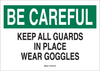 Brady B-401 Polystyrene Rectangle White Personal Protection Equipment (PPE) Sign - 14 in Width x 10 in Height - TEXT: BE CAREFUL KEEP ALL GUARDS IN PLACE WEAR GOGGLES - 22576 - 754476-22576 - R. S. Hughes Company, Inc.