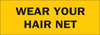 Brady B-302 Polyester Rectangle Yellow Personal Protection Equipment (PPE) Sign - 10 in Width x 3.5 in Height - Laminated - TEXT: WEAR YOUR HAIR NET - 88684 - 754476-88684 - R. S. Hughes Company, Inc.