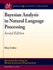 Bayesian Analysis in Natural Language Processing: Second Edition -  - IEEE -  Institute of Electrical and Electronics Engineers, Inc.