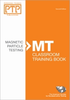 Personnel Training Publications: Magnetic Particle Testing (MT), Classroom Training Book Second Edition -- 1641