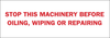 Brady B-302 Polyester Rectangle White Machine & Equipment Sign - 10 in Width x 3.5 in Height - Laminated - TEXT: STOP THIS MACHINERY BEFORE OILING, WIPING OR REPAIRING - 88317 - 754476-88317 - R. S. Hughes Company, Inc.