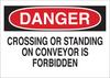 Brady B-401 Polystyrene Rectangle White Machine & Equipment Sign - 10 in Width x 7 in Height - TEXT: DANGER CROSSING OR STANDING ON CONVEYOR IS FORBIDDEN - 25614 - 754476-25614 - R. S. Hughes Company, Inc.