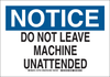 Brady B-555 Aluminum Rectangle White Machine & Equipment Sign - 10 in Width x 7 in Height - TEXT: NOTICE DO NOT LEAVE MACHINE UNATTENDED - 127722 -- 754473-76153