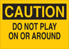 Brady B-302 Polyester Rectangle Yellow Safety Sign - 10 in Width x 7 in Height - Laminated - TEXT: CAUTION DO NOT PLAY ON OR AROUND - 85799 - 754476-85799 - R. S. Hughes Company, Inc.