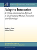 Adaptive Interaction: A Utility Maximization Approach to Understanding Human Interaction with Technology -  - IEEE -  Institute of Electrical and Electronics Engineers, Inc.