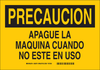 Brady B-555 Aluminum Rectangle Yellow Machine & Equipment Sign - 10 in Width x 7 in Height - Language Spanish - TEXT: PRECAUCION APAGUE LA MAQUINA CUANDO NO ESTE EN USO - 38379 - 754473-38379 - R. S. Hughes Company, Inc.
