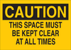 Brady B-302 Polyester Yellow Keep Space Clear Sign - 10 in Width x 7 in Height - Laminated - TEXT: CAUTION THIS SPACE MUST BE KEPT CLEAR AT ALL TIMES - 85598 - 754476-85598 - R. S. Hughes Company, Inc.