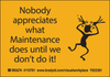 Brady B-302 Black on Yellow Indoor / Outdoor Polyester Motivational Label - 5 in Width - 3 1/2 in Height - Printed Text = NOBODY APPRECIATES WHAT MAINTENANCE DOES UNTIL WE DON'T DO IT! - 110761 - 754473-68395 - R. S. Hughes Company, Inc.