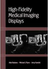 High-Fidelity Medical Imaging Displays -- ISBN: 9780819451910