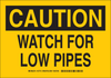 Brady B-302 Polyester Rectangle Yellow Machine & Equipment Sign - 10 in Width x 7 in Height - Laminated - TEXT: CAUTION WATCH FOR LOW PIPES - 127712 -- 754473-76130