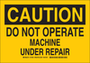 Brady B-555 Aluminum Rectangle Yellow Machine & Equipment Sign - 14 in Width x 10 in Height - TEXT: CAUTION DO NOT OPERATE MACHINE UNDER REPAIR - 127635 - 754473-76007 - R. S. Hughes Company, Inc.