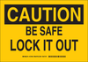 Brady B-302 Polyester Rectangle Yellow Lockout / Tagout Sign - 10 in Width x 7 in Height - Laminated - TEXT: CAUTION BE SAFE LOCK IT OUT - 127484 - 754473-75821 - R. S. Hughes Company, Inc.
