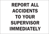 Brady B-555 Aluminum Rectangle White Accident Notice Sign - 14 in Width x 10 in Height - TEXT: REPORT ALL ACCIDENTS TO YOUR SUPERVISOR IMMEDIATELY - 41249 - 754476-41249 - R. S. Hughes Company, Inc.