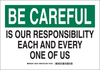 Brady B-302 Polyester Rectangle White Safety Awareness Sign - 14 in Width x 10 in Height - Laminated - TEXT: IS OUR RESPONSIBILITY EACH AND EVERY ONE OF US - 88843 - 754476-88843 - R. S. Hughes Company, Inc.