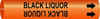 Brady Bradysnap-On B-915 Black on Orange Plastic Snap-On Pipe Marker - 1 1/4 in Character Height - Printed Msg = BLACK LIQUOR - 4292-C - 754473-66726 - R. S. Hughes Company, Inc.