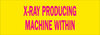 Brady Polycarbonate Rectangle Yellow Radiation Hazard Sign - 8 in Width x 1.6875 in Height - TEXT: X-RAY PRODUCING MACHINE WITHIN - 93611 -- 754473-93611
