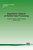 Algorithmic Aspects of Parallel Data Processing -  - IEEE -  Institute of Electrical and Electronics Engineers, Inc.