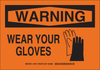 Brady B-401 Polystyrene Rectangle Orange Personal Protection Equipment (PPE) Sign - 10 in Width x 7 in Height - TEXT: WARNING WEAR YOUR GLOVES - 129013 - 754473-77927 - R. S. Hughes Company, Inc.