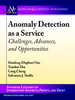 Anomaly Detection as a Service: Challenges, Advances, and Opportunities -  - IEEE -  Institute of Electrical and Electronics Engineers, Inc.