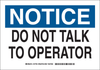 Brady B-302 Polyester Rectangle White Machine & Equipment Sign - 14 in Width x 10 in Height - Laminated - TEXT: NOTICE DO NOT TALK TO OPERATOR - 127733 - 754473-76175 - R. S. Hughes Company, Inc.