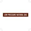 Brady B-946 White on Brown Vinyl Self-Adhesive Pipe Marker - 2 1/4 in Height - 2 in Character Height - 14 in Length - Printed Msg = LOW PRESSURE NATURAL GAS - 7387-1 - 754473-67629 - R. S. Hughes Company, Inc.