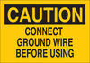 Brady B-302 Polyester Rectangle Yellow Electrical Safety Sign - 10 in Width x 7 in Height - Laminated - TEXT: CAUTION CONNECT GROUND WIRE BEFORE USING - 84837 - 754476-84837 - R. S. Hughes Company, Inc.