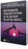 Microbiologically Influenced Corrosion in the Upstream Oil and Gas Industry -- 38622