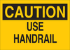 Brady B-555 Aluminum Rectangle Yellow Safety Awareness Sign - 14 in Width x 10 in Height - TEXT: CAUTION USE HANDRAIL - 122383 - 754473-71316 - R. S. Hughes Company, Inc.