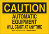 Brady B-302 Polyester Rectangle Yellow Machine & Equipment Sign - 14 in Width x 10 in Height - Laminated - TEXT: CAUTION AUTOMATIC EQUIPMENT WILL START AT ANY TIME - 124279 - 754473-80509 - R. S. Hughes Company, Inc.