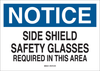 Brady B-401 Polystyrene Rectangle White Personal Protection Equipment (PPE) Sign - 14 in Width x 10 in Height - TEXT: NOTICE SIDE SHIELD SAFETY GLASSES REQUIRED IN THIS AREA - 25571 - 754476-25571 - R. S. Hughes Company, Inc.