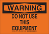Brady B-401 Polystyrene Rectangle Orange Machine & Equipment Sign - 14 in Width x 10 in Height - TEXT: WARNING DO NOT USE THIS EQUIPMENT - 127774 - 754473-76257 - R. S. Hughes Company, Inc.
