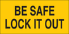 Brady B-946 Vinyl Rectangle Yellow Lockout / Tagout Sign - 4 1/2 in Width x 2 1/4 in Height - Self-Adhesive - TEXT: CAUTION BE SAFE LOCK IT OUT - 60174 - 754476-60174 - R. S. Hughes Company, Inc.
